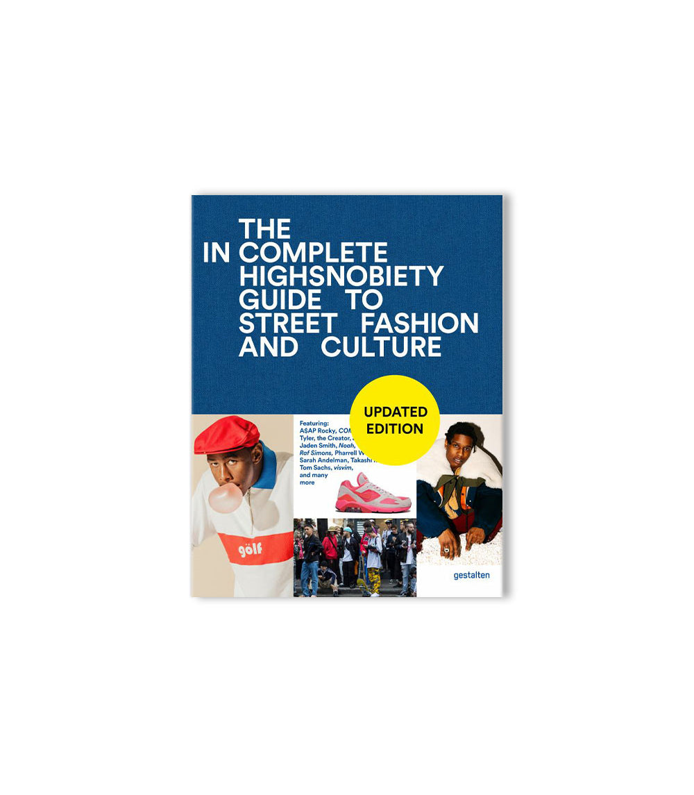 The Incomplete - Highsnobiety Guide to Street Fashion and Culture (Updated Editon)