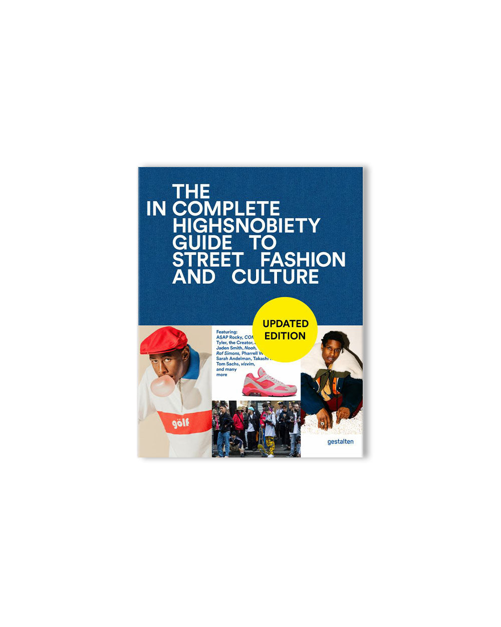 The Incomplete - Highsnobiety Guide to Street Fashion and Culture (Updated Editon)