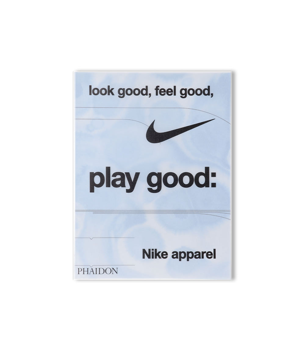 Look Good, Feel Good, Play Good - Nike Apparel