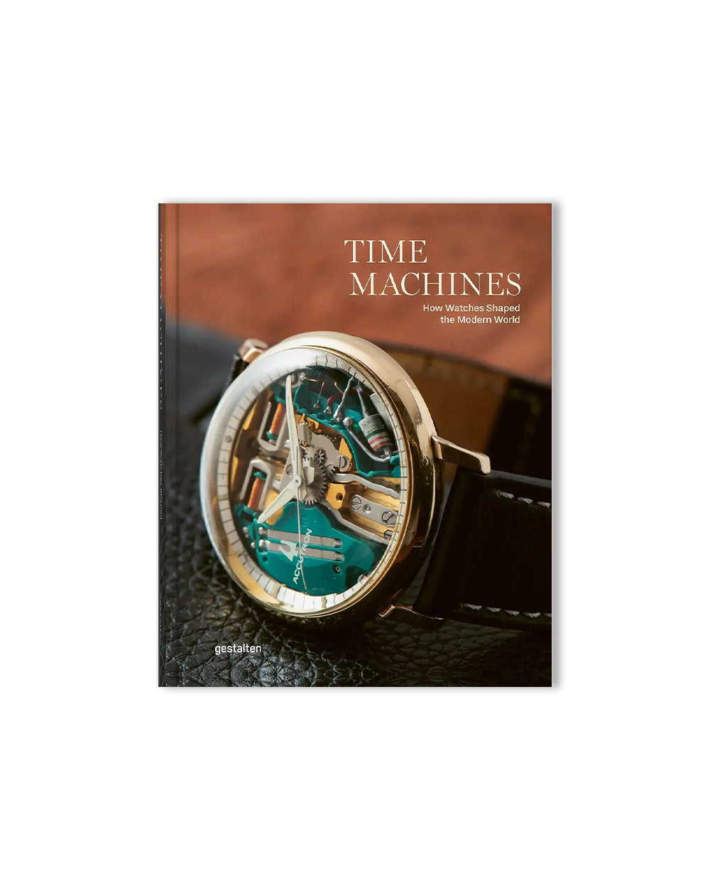 Time Machines - How Watches Shaped the Modern World