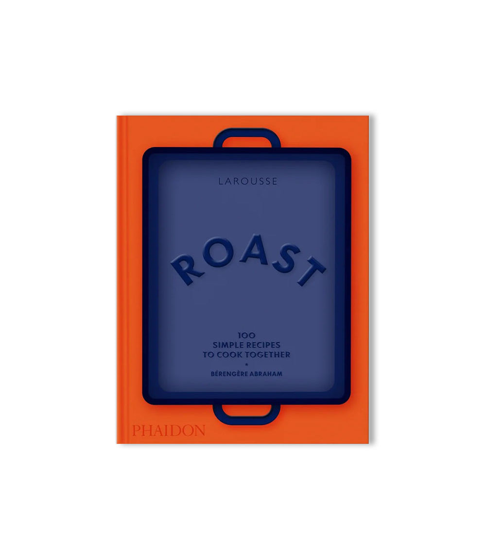Roast - 100 Simple Recipes to Cook Together