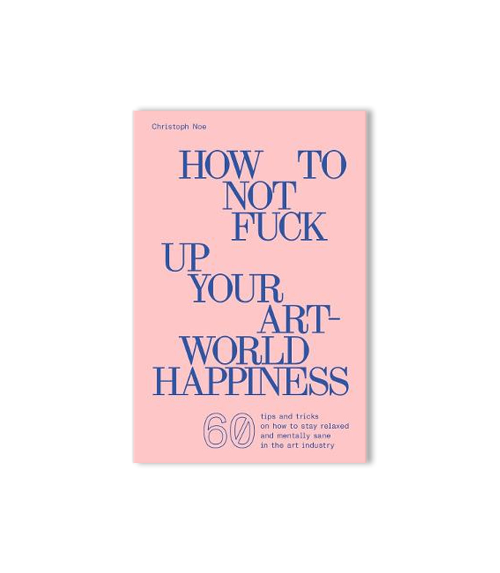 How to not fuck up your art-world happiness